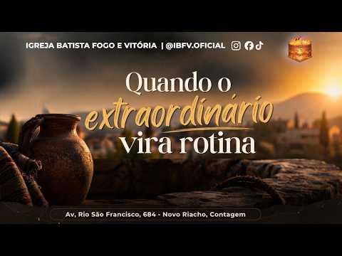 Quando o Extraordinário Vira Rotina | Pr. Leonardo Moreira