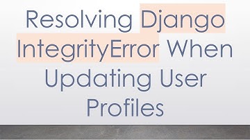 Resolving Django IntegrityError When Updating User Profiles