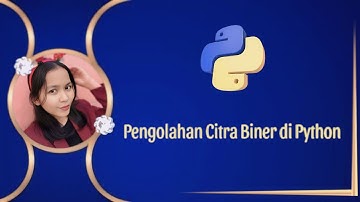 Tutorial Lengkap Pengolahan Citra Biner di Python: Tampilan, Piksel, Invers, & GUI!