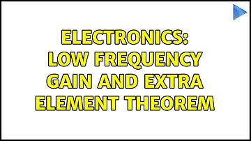 Electronics: Low frequency gain and extra element theorem
