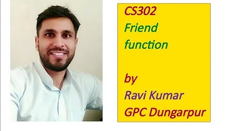 CS302 FRIEND FUNCTION BY RAVI KUMAR GPC DUNGARPUR