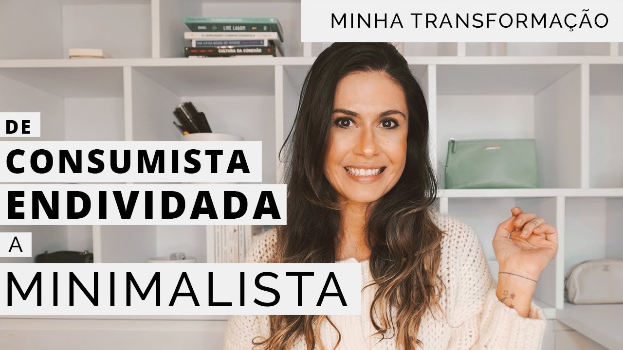 COMO DEIXEI DE SER CONSUMISTA ENDIVIDADA COM O MINIMALISMO - Quem é Re Nunes