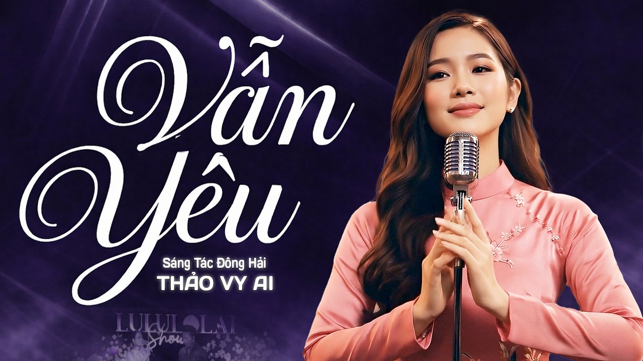 Vẫn Yêu - Thảo Vy AI | Giọng Ca Ngọt Ngào Khiến Triệu Con Tim Thổn Thức || Đông Hải AI Official