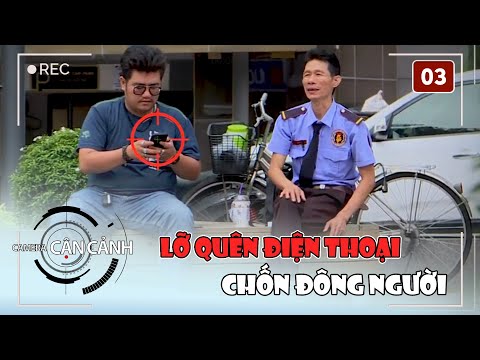 Camera Cận Cảnh #3 | Thanh niên 'lỡ' quên điện thoại chốn đông người, suýt khóc không nên lời