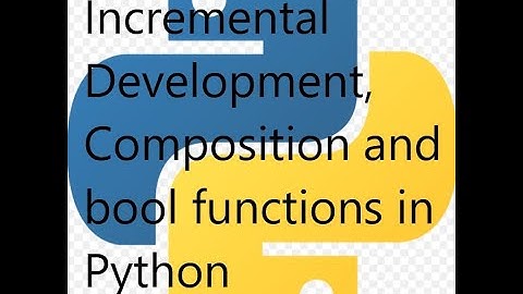Lecture on incremental Development, Composition and Boolean functions in Python