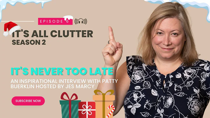 It's All Clutter Season 2 #6: It's Never Too Late an Inspirational Interview with Patty Buerklin