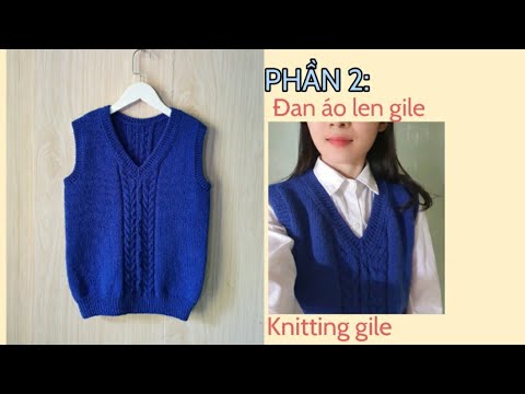 Video #01: Phần 2: Hướng dẫn đan áo gile cổ tim Lucky,... - youtube