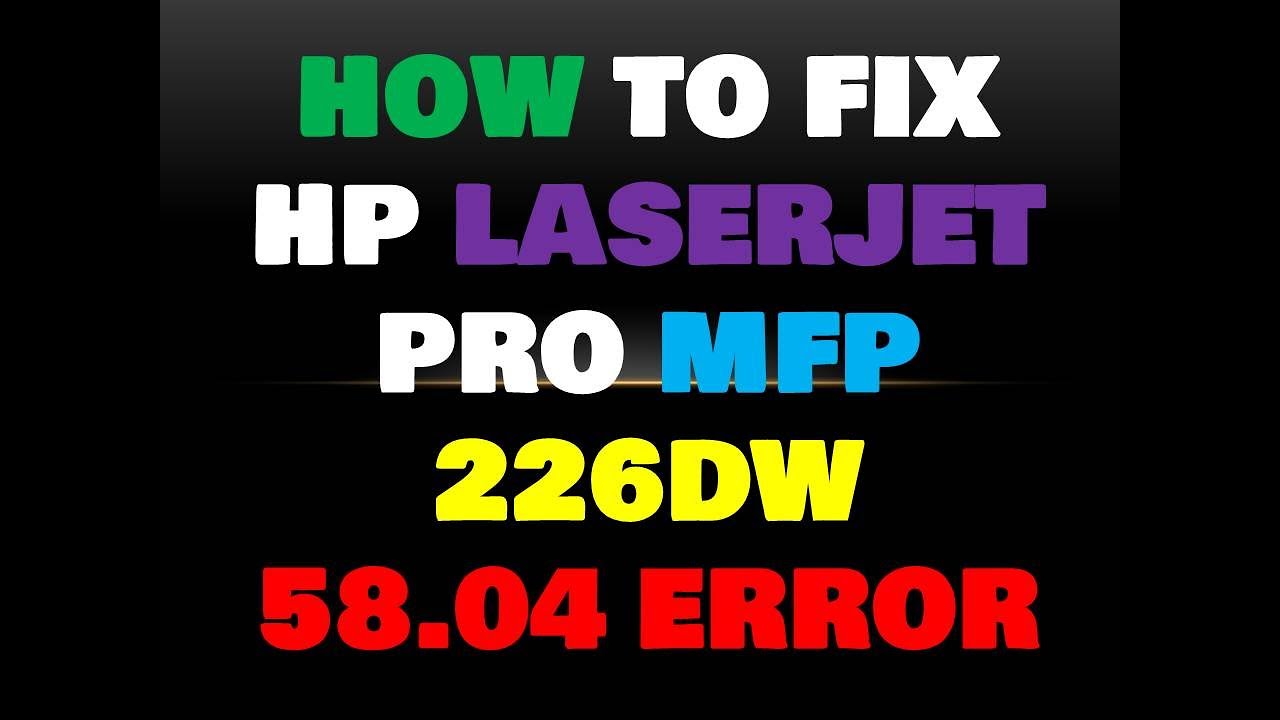 How To Fix Hp Laserjet Pro MFP 226DW Printer 58.04 Error (JJ YouTube