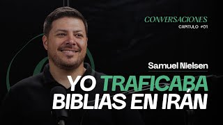 'YO TRAFICABA BIBLIAS EN IRÁN'  Samuel Nielsen | CONVERSACIONES #1