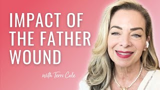 The Father Wound Impact on Relationships, Career and Health  Terri Cole