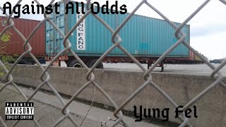 Against All Odds-Yung Fel-Bout It