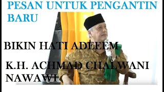 Pesan Buat Pengantin Baru, K.H.  Achmad Chalwani Nawawi