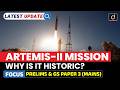 Artemis-II Mission | Why It Matters for Space Exploration? | Latest Update | Drishti IAS English