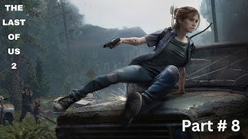 THE LAST OF US 2 Walkthrough GamePlay Part 8 (the last of us 2 ) 1080P HD