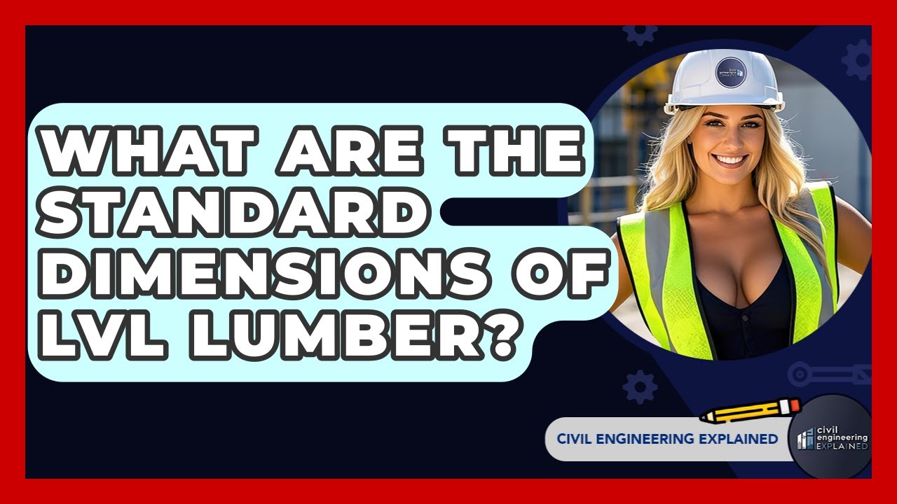 What Are The Standard Dimensions Of LVL Lumber? - Civil Engineering Explained