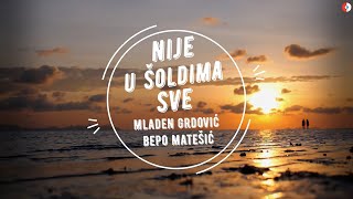 Video thumbnail of "Mladen Grdović i Bepo Matešić - Nije u šoldima sve (Official lyric video)"