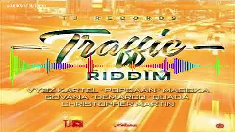 Traffic Riddim (2019) - CHRISTOPHER MARTIN, DEMARCO, GOVANA, MASICKA, POPCAAN, QUADA, VYBZ KARTEL