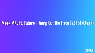 Meek Mill Ft. Future - Jump Out The Face [2015] (Clean)