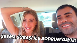 Şeyma Subaşı ile Bodrum!