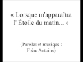 Lorsque m'appara&icirc;tra l'&eacute;toile du matin (Fr&egrave;re Antoine)