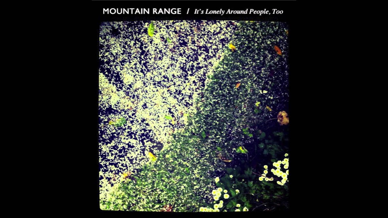 Mountain Range - It's Lonely Around People, Too.
