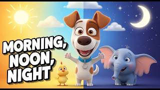 Morning, Noon, Night  /  Fun, Educational, Animated Sing Along Music Video for Kids