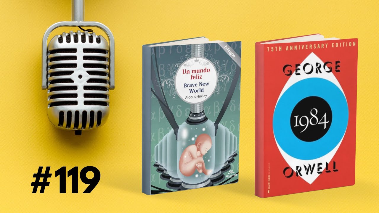 119- Un mundo feliz vs.1984 - ¿En cuál distopía estamos viviendo?