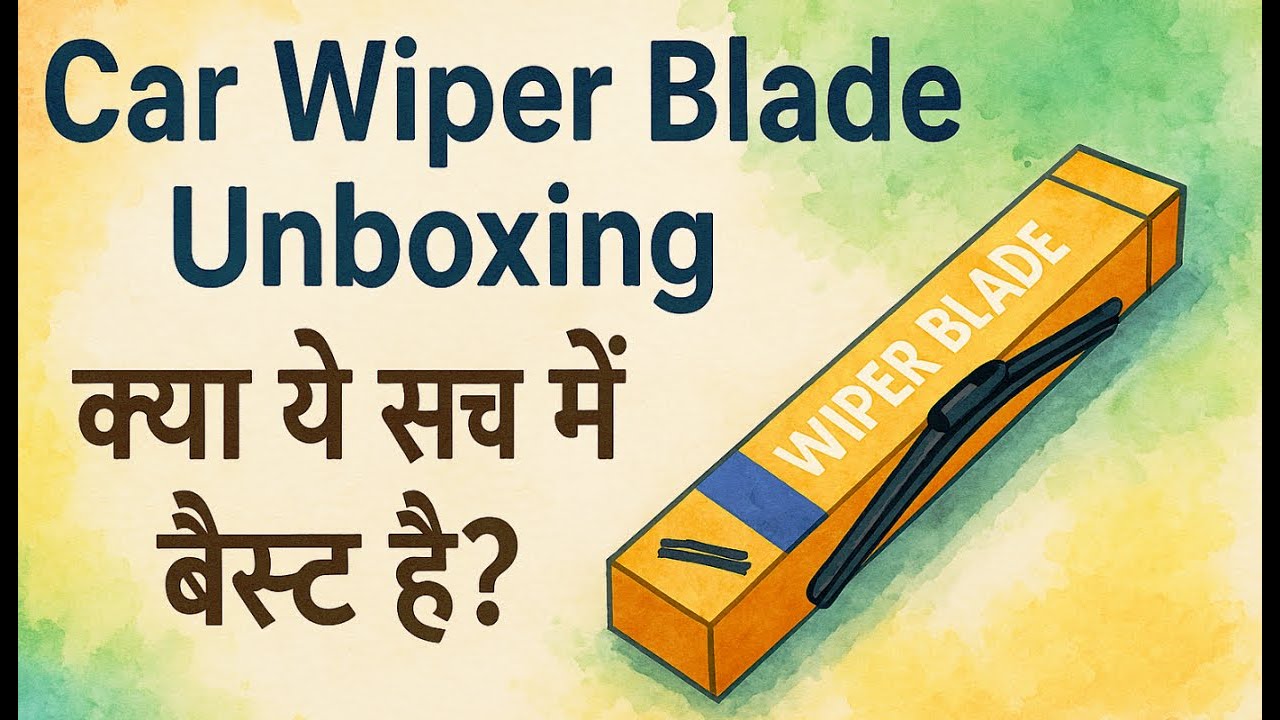 Car Wiper Blade Unboxing – Kya Yeh Sach Mein Best Hai 
