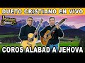 ALABAD A JEHOVA CADENA DE COROS | DUETO SALVACIÓN DIVINA | MUSICA CRISTIANA