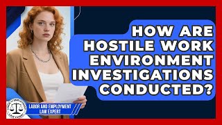 How Are Hostile Work Environment Investigations Conducted? - Labor and Employment Law Expert