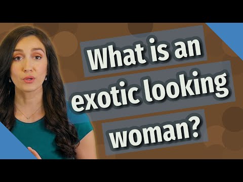 What is an exotic looking woman?