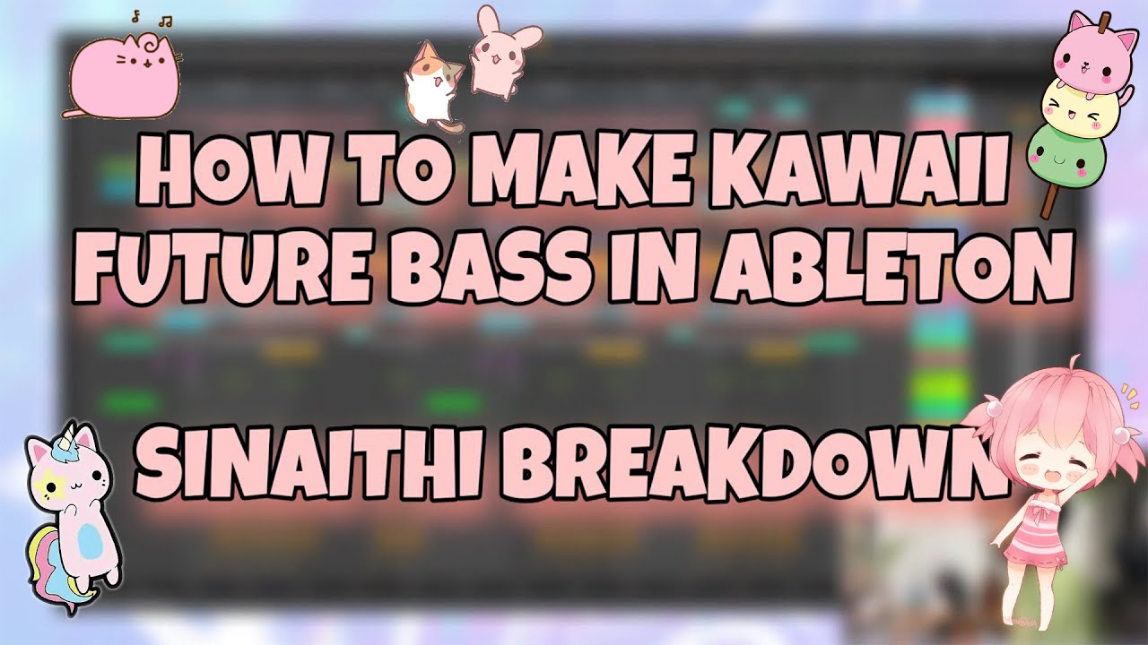 Breakdown of “sinaithi” || How to make Kawaii Future Bass Music in ...