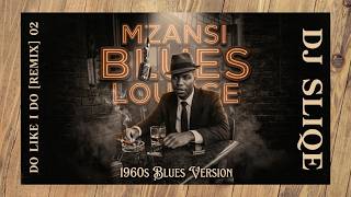 DJ SLIQE - DO LIKE I DO (Reimagined into a classic blues style) 02