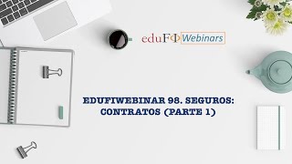 Edufiwebinar 98. Seguros: contratos (parte 1)
