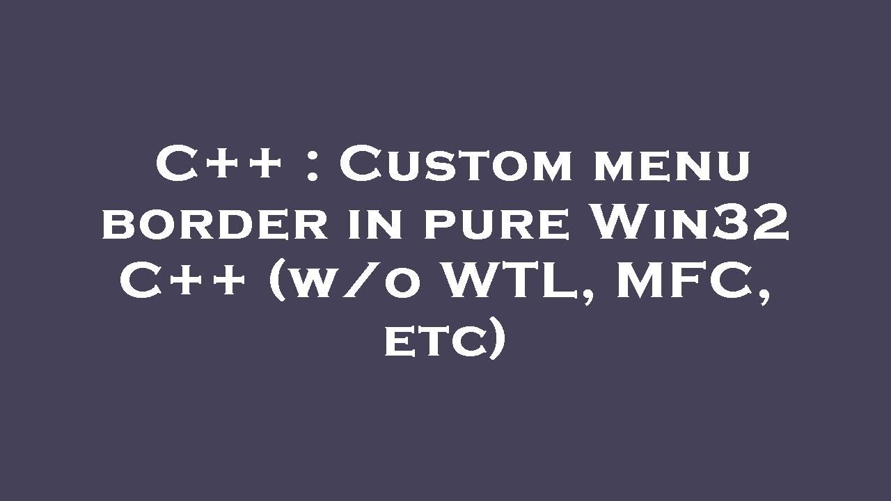 C++ : Custom menu border in pure Win32 C++ (w/o WTL, MFC, etc) - YouTube