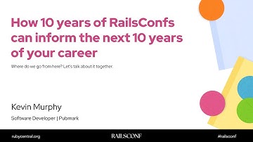 RailsConf 2025 How 10 years of RailsConf can inform the next 10 years of your career by Kevin Murphy