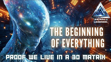 The Beginning Of Everything: Proof We Live In A 3D Light Matrix | Astral Legends