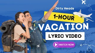 VACATION by Dirty Heads | 1-Hour Lyric Video to Love Your Jobs and or Manifest Your Dream Jobs