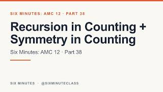 Recursion in Counting and Symmetry in Counting | Six Minutes: AMC 12, Part 38