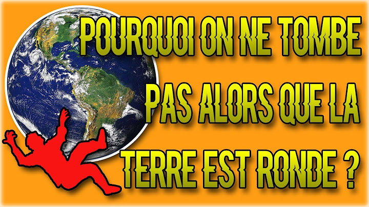 POURQUOI ON NE TOMBE PAS ALORS QUE LA TERRE EST RONDE ? #20