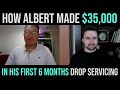 How Albert Made $35,000 His First 6 Months Drop Servicing - Drop Servicing Blueprint Review