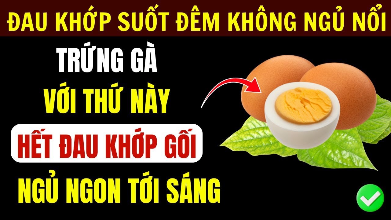 Trứng Gà Kết Hợp 5 Loại Lá: Xương Khớp Hết Đau, Ngủ Sâu Tới Sáng
