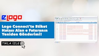 Logo Connect'te Etiket Hatası Alan e Faturanın Yeniden Gönderimi! Logo Connect'te Etiket Hatası Alan e Faturanın Yeniden Gönderimi!