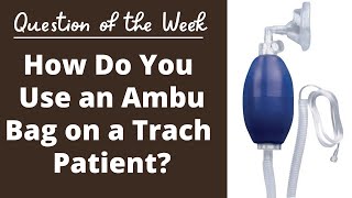 Question of the Week: How Do You Use an Ambu Bag on a Trach Patient Life with a Vent