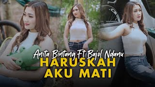 Haruskah Aku Mati - Anita Bintang ft. Bajol Ndanu (Official Music Video)