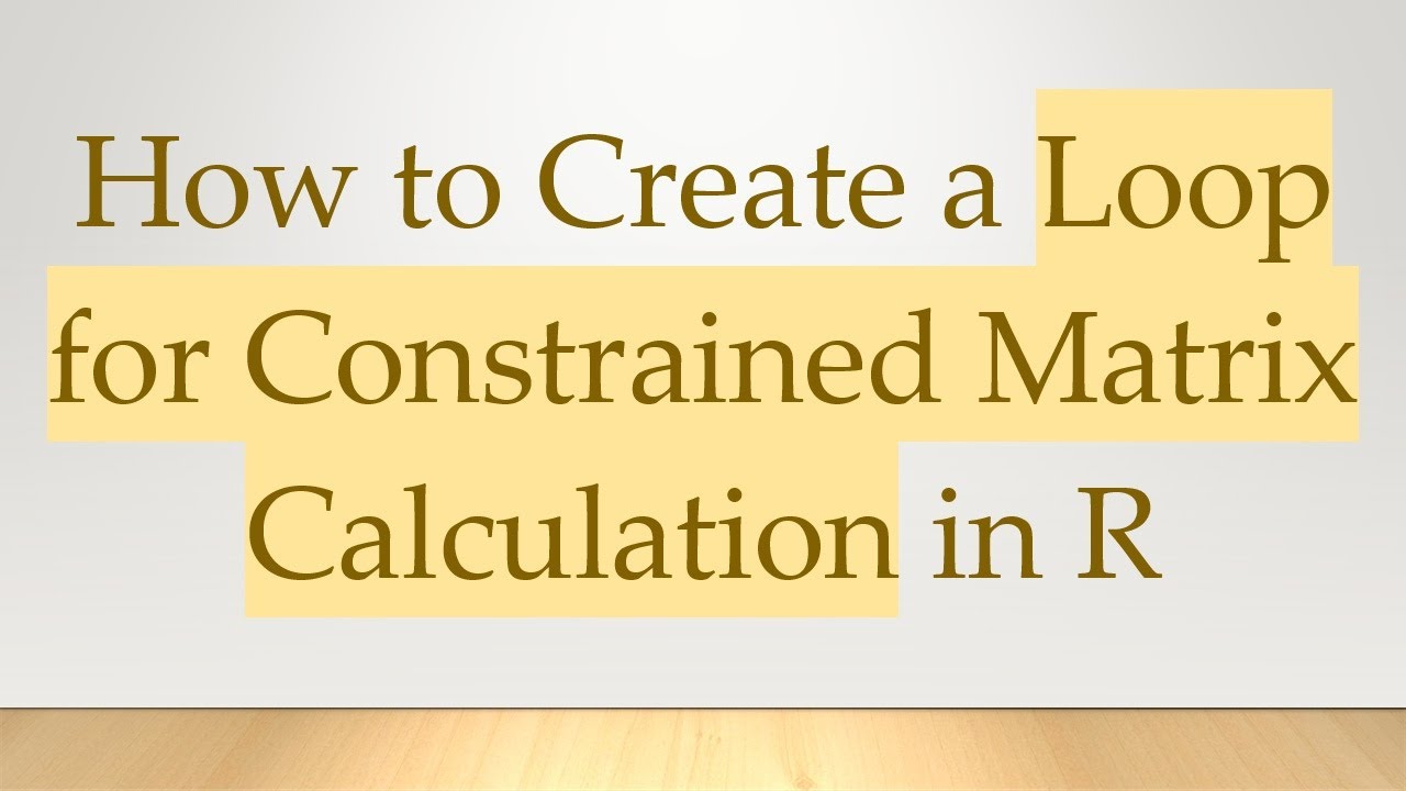 How to Create a Loop for Constrained Matrix Calculation in R - YouTube