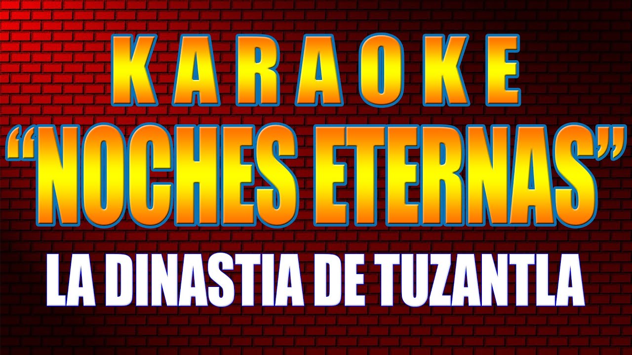 Karaoke NOCHES ETERNAS Con Letra LA DINASTIA DE TUZANTLA