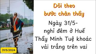 Ngày 31/5 thầy Minh Tuệ đeo vải trắng- nghỉ đêm tại Huế. Có nên đi theo thầy để trải nghiệm?