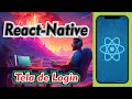 Subindo sua primeira tela de Login. Parte 1. Programando em React Native. Expo