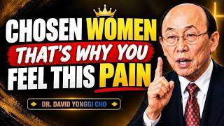 7 PAINS That Only God’s Chosen Women Feel — You’re Not Alone | Dr. David Yonggi Cho